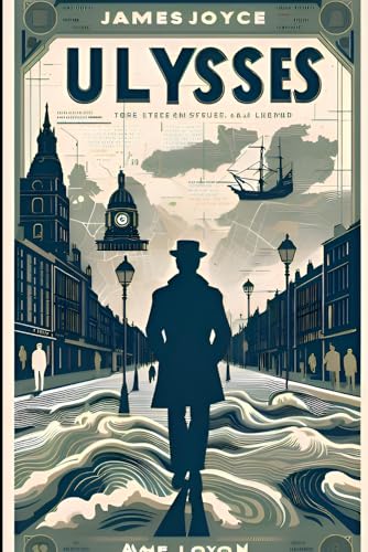 Ulysses by James Joyce: Ulysses: A Journey Through Dublin's Streets and the Human Mind Ulysses by James Joyce: Ulysses: A Journey Through Dublin's Streets and the Human Mind