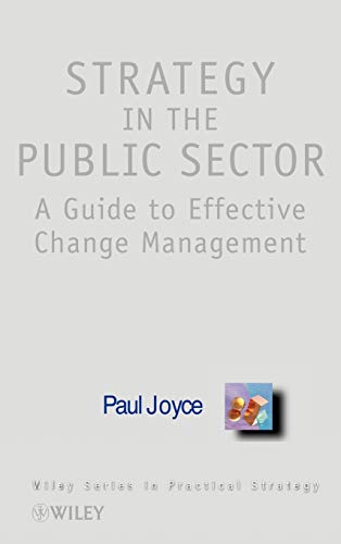 Strategy in the Publc Sector: A Guide to Effective Change Management (Wiley Series in Practical Strategy)