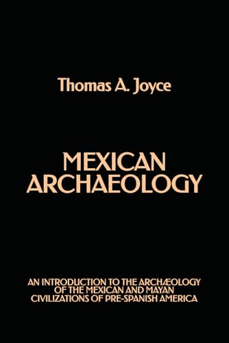 Mexican Archaeology: An introduction to the Archæology of the Mexican and Mayan Civilizations of Pre-Spanish America von Independently published