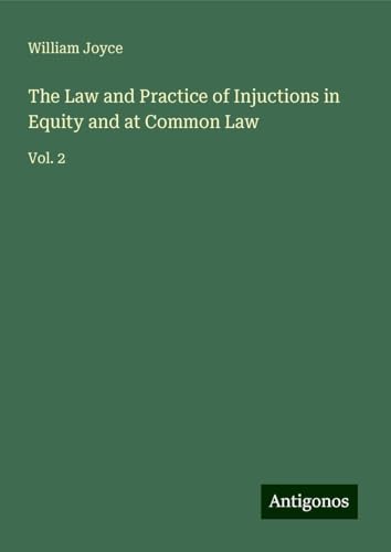 The Law and Practice of Injuctions in Equity and at Common Law: Vol. 2 The Law and Practice of Injuctions in Equity and at Common Law: Vol. 2 von Antigonos Verlag