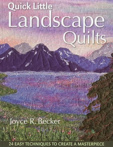 Quick Little Landscape Quilts: 24 Easy Techniques to Create a Masterpiece von C&T Publishing
