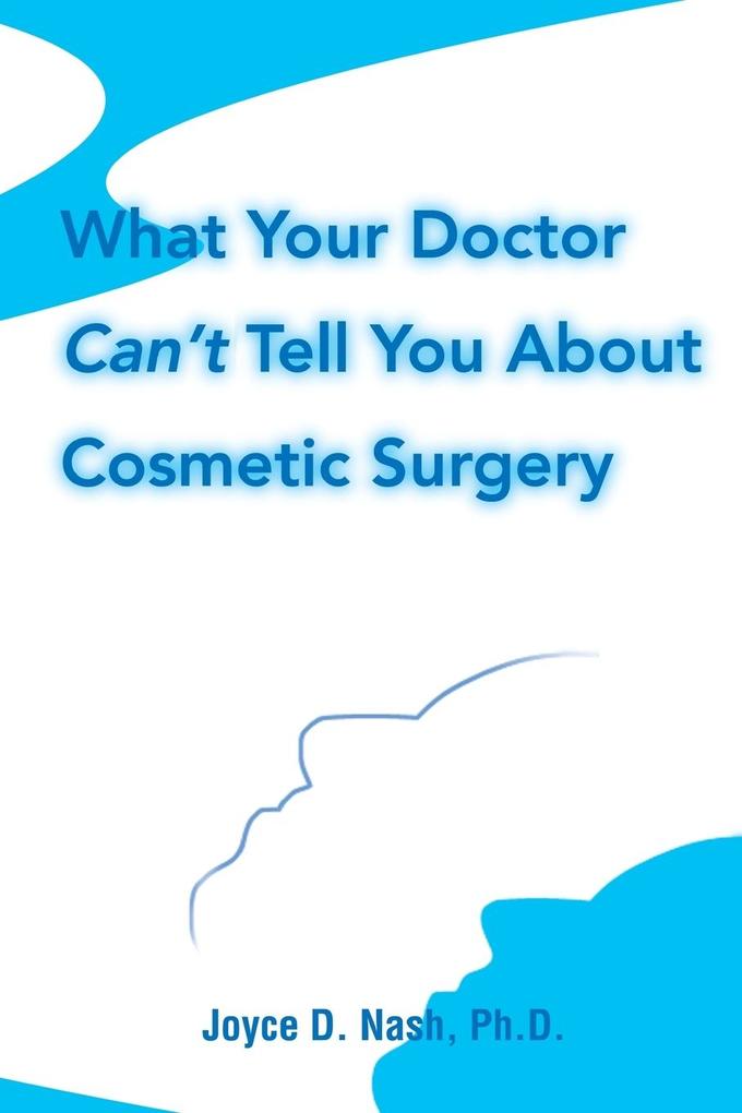 What Your Doctor Can't Tell You about Cosmetic Surgery von iUniverse