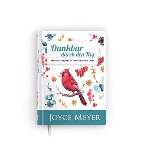 Dankbar durch den Tag - Tägliche Andachten für mehr Freude am Leben