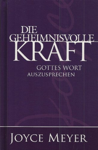 Die geheimnisvolle Kraft Gottes Wort auszusprechen: Der überarbeitete Nachfolgeband von Die geheime Kraft von Gottes Wort in deinem Mund