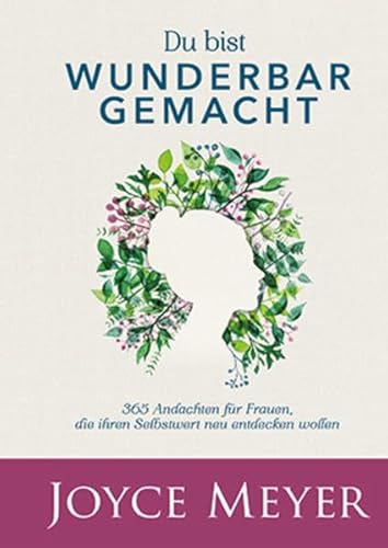 Du bist wunderbar gemacht: 365 Andachten für Frauen, die ihren Selbstwert neu entdecken wollen Du bist wunderbar gemacht: 365 Andachten für Frauen, die ihren Selbstwert neu entdecken wollen