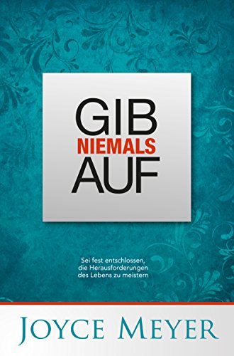 Gib niemals auf: Sei fest entschlossen, die Herausforderungen des Lebens zu meistern