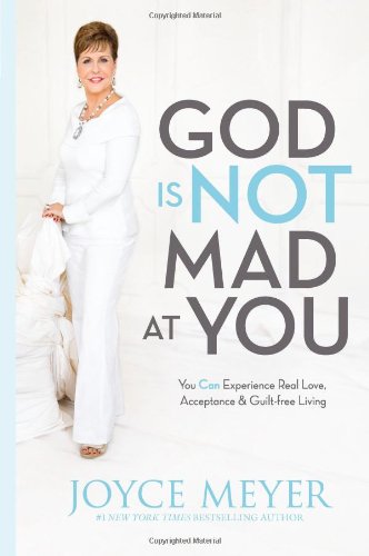 God Is Not Mad at You: You Can Experience Real Love, Acceptance & Guilt-free Living von FaithWords