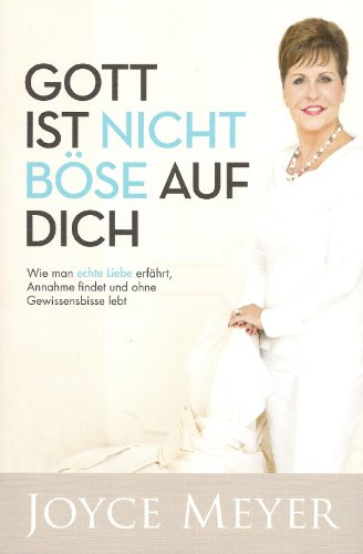 Gott ist nicht böse auf dich: Wie man echte Liebe erfährt, Annahme findet und ohne Gewissensbisse lebt Gott ist nicht böse auf dich: Wie man echte Liebe erfährt, Annahme findet und ohne Gewissensbisse lebt