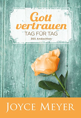 Gott vertrauen-Tag für Tag: 365 Andachten Gott vertrauen-Tag für Tag: 365 Andachten