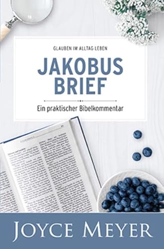 Bibel-Kommentar "Jakobusbrief": Glauben im Alltag leben – ein praktischer Bibelkommentar