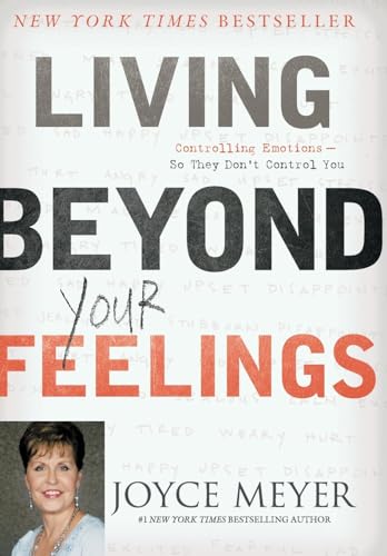 Living Beyond Your Feelings: Controlling Emotions So They Don't Control You Living Beyond Your Feelings: Controlling Emotions So They Don't Control You