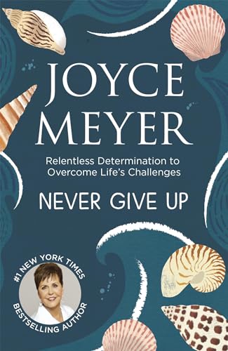Never Give Up: Relentless Determination to Overcome Life's Challenges