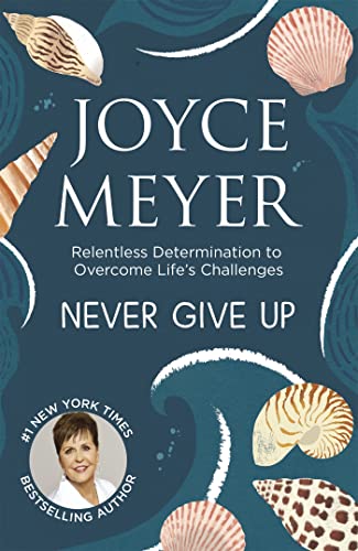 Never Give Up: Relentless Determination to Overcome Life's Challenges von HODDER AND STOUGHTON