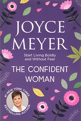 The Confident Woman: Start Living Boldly and Without Fear