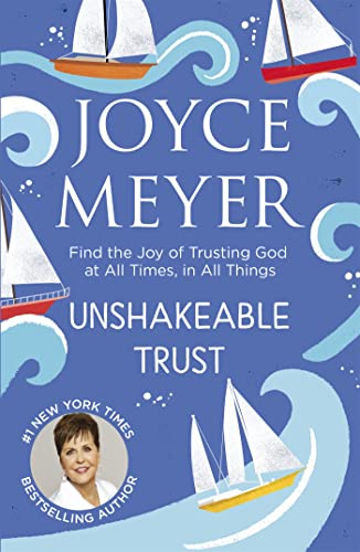 Unshakeable Trust: Find the Joy of Trusting God at All Times, in All Things