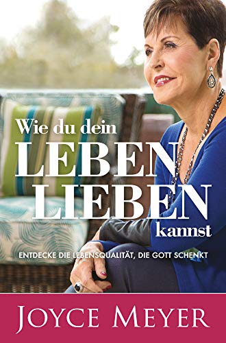 Wie du dein Leben lieben kannst: Entdecke die Lebensqualität, die Gott schenkt Wie du dein Leben lieben kannst: Entdecke die Lebensqualität, die Gott schenkt