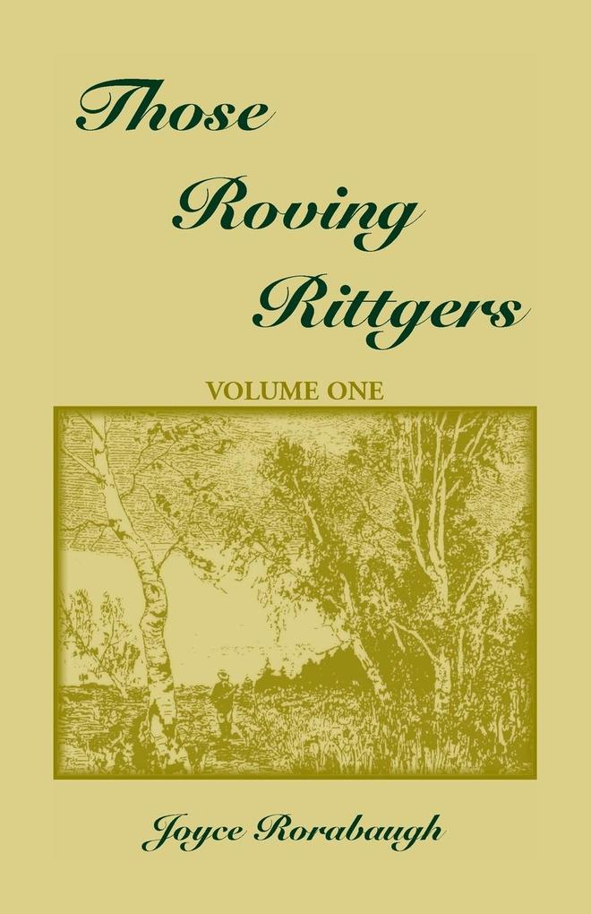 Those Roving Rittgers Volume 1 von Heritage Books Inc.