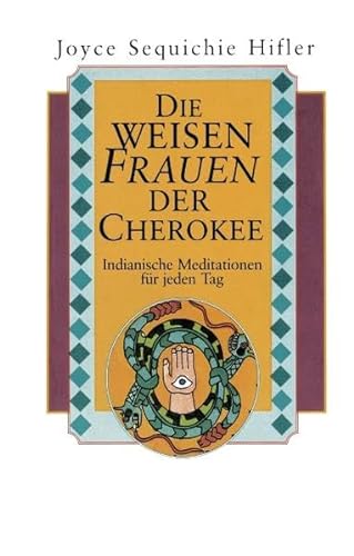 Die weisen Frauen der Cherokee: Indianische Meditationen für jeden Tag von Books on Demand GmbH