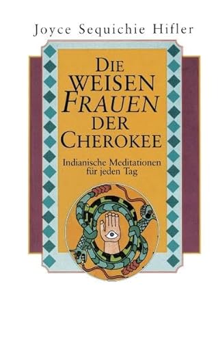 Die weisen Frauen der Cherokee: Indianische Meditationen für jeden Tag