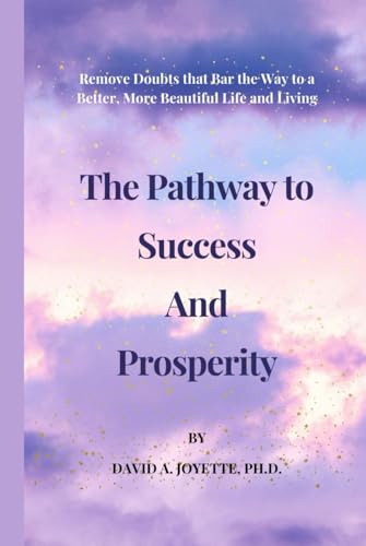 The Pathway to Success and Prosperity: Remove Doubts that Bar the Way to a Better, More Beautiful Life and Living von Manhattan