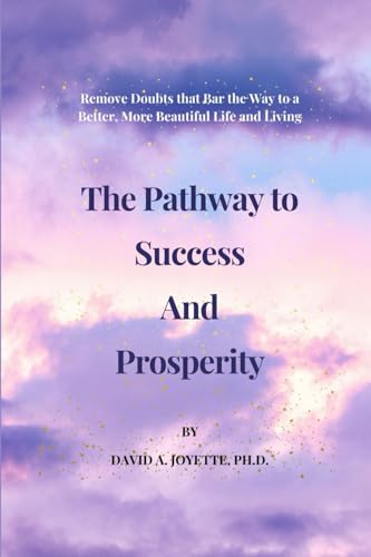 The Pathway to Success and Prosperity: Remove Doubts that Bar the Way to a Better, More Beautiful Life and Living von Manhattan