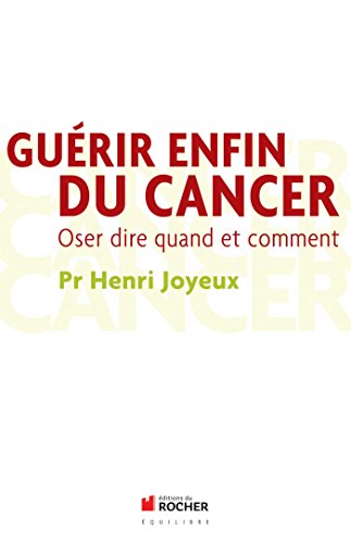 Guérir enfin du cancer: Oser dire quand et comment von Editions du Rocher