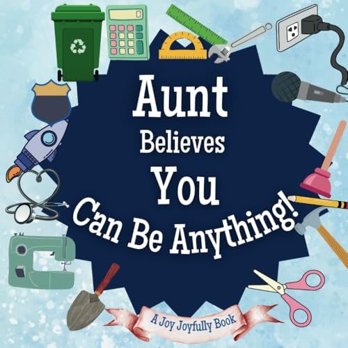 Aunt Believes You Can Be Anything: An Inspirational Children's Book on Careers and Dreaming Big!: Ignite Your Child’s Imagination – Discover Future Professions & Unleash Their Potential Aunt Believes You Can Be Anything: An Inspirational Children's Book on Careers and Dreaming Big!: Ignite Your Child’s Imagination – Discover Future Professions & Unleash Their Potential von Independently published