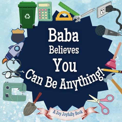 Baba Believes You Can Be Anything: An Inspirational Children's Book on Careers and Dreaming Big!: Ignite Your Child’s Imagination – Discover Future Professions & Unleash Their Potential Baba Believes You Can Be Anything: An Inspirational Children's Book on Careers and Dreaming Big!: Ignite Your Child’s Imagination – Discover Future Professions & Unleash Their Potential von Independently published
