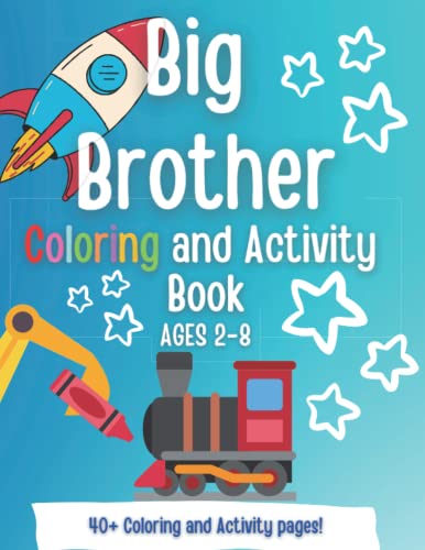 Big Brother Coloring and Activity book: A Present for a NEW Big Brother! A Gift for Big Brother! (New Baby- Pregnancy Announcement- New Sibling, Cousin, Big Sister, Big Brother, Big Cousin) Big Brother Coloring and Activity book: A Present for a NEW Big Brother! A Gift for Big Brother! (New Baby- Pregnancy Announcement- New Sibling, Cousin, Big Sister, Big Brother, Big Cousin)