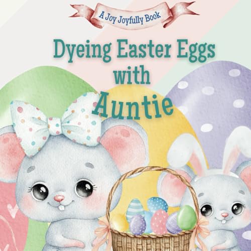 Dyeing Easter Eggs with Auntie: A Delightful Easter Story of Family Fun and Egg Dyeing Dyeing Easter Eggs with Auntie: A Delightful Easter Story of Family Fun and Egg Dyeing von Independently published