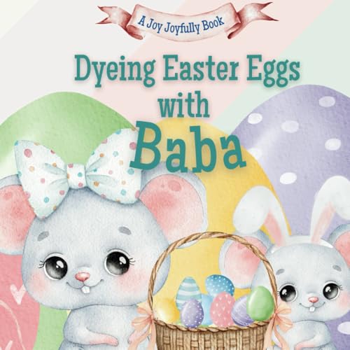Dyeing Easter Eggs with Baba: A Delightful Easter Story of Family Fun and Egg Dyeing Dyeing Easter Eggs with Baba: A Delightful Easter Story of Family Fun and Egg Dyeing von Independently published