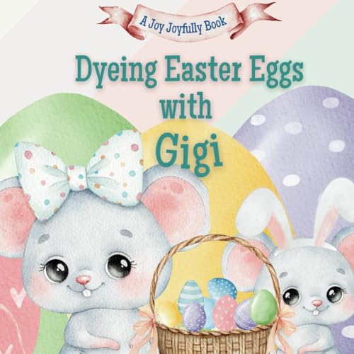 Dyeing Easter Eggs with Gigi: A Delightful Easter Story of Family Fun and Egg Dyeing Dyeing Easter Eggs with Gigi: A Delightful Easter Story of Family Fun and Egg Dyeing von Independently published