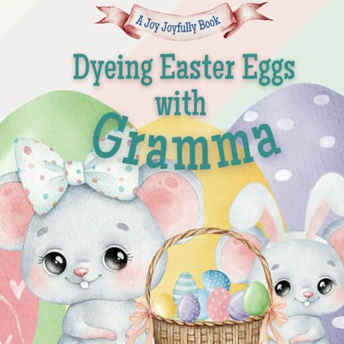 Dyeing Easter Eggs with Gramma: A Delightful Easter Story of Family Fun and Egg Dyeing Dyeing Easter Eggs with Gramma: A Delightful Easter Story of Family Fun and Egg Dyeing von Independently published