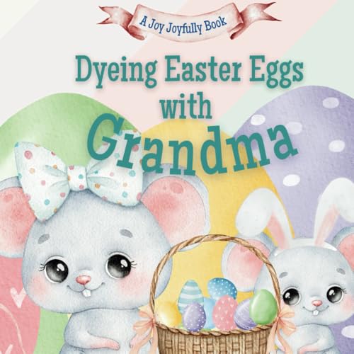 Dyeing Easter Eggs with Grandma: A Delightful Easter Story of Family Fun and Egg Dyeing Dyeing Easter Eggs with Grandma: A Delightful Easter Story of Family Fun and Egg Dyeing von Independently published