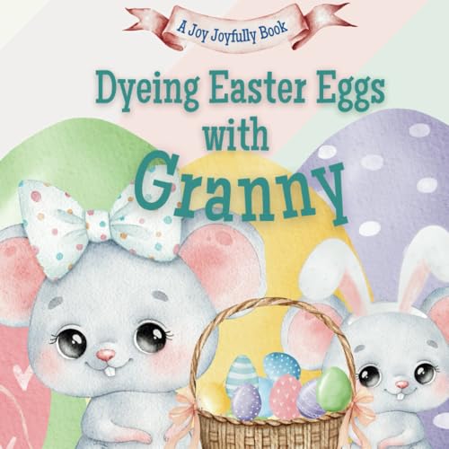 Dyeing Easter Eggs with Granny: A Delightful Easter Story of Family Fun and Egg Dyeing Dyeing Easter Eggs with Granny: A Delightful Easter Story of Family Fun and Egg Dyeing von Independently published