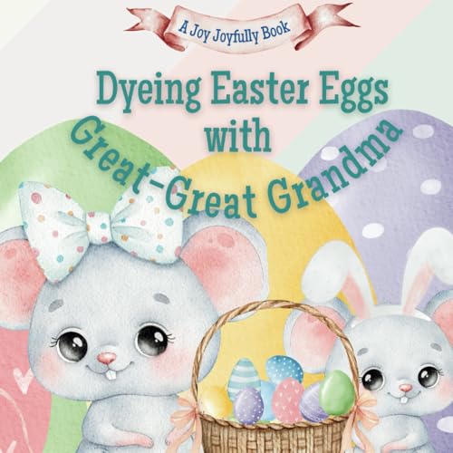 Dyeing Easter Eggs with Great-Great Grandma: A Delightful Easter Story of Family Fun and Egg Dyeing Dyeing Easter Eggs with Great-Great Grandma: A Delightful Easter Story of Family Fun and Egg Dyeing von Independently published