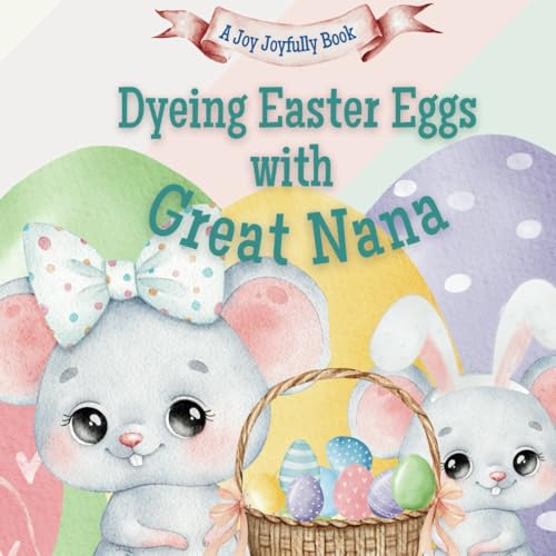 Dyeing Easter Eggs with Great Nana: A Delightful Easter Story of Family Fun and Egg Dyeing Dyeing Easter Eggs with Great Nana: A Delightful Easter Story of Family Fun and Egg Dyeing von Independently published