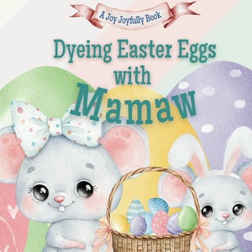 Dyeing Easter Eggs with Mamaw: A Delightful Easter Story of Family Fun and Egg Dyeing Dyeing Easter Eggs with Mamaw: A Delightful Easter Story of Family Fun and Egg Dyeing von Independently published