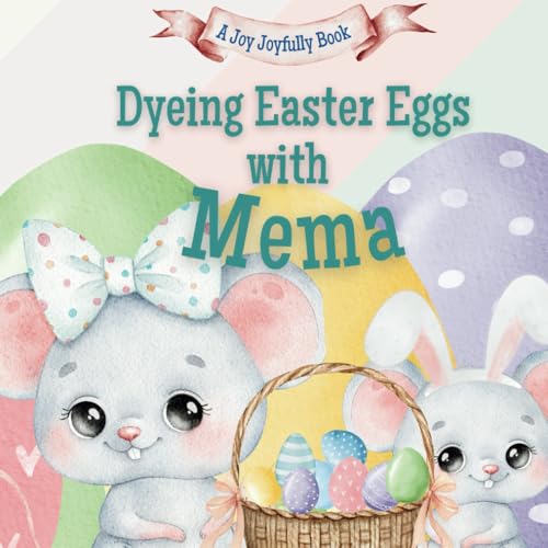 Dyeing Easter Eggs with Mema: A Delightful Easter Story of Family Fun and Egg Dyeing Dyeing Easter Eggs with Mema: A Delightful Easter Story of Family Fun and Egg Dyeing von Independently published