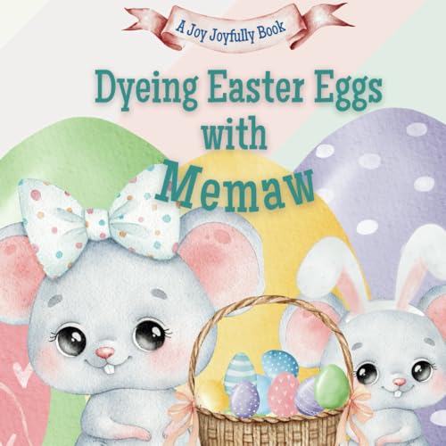 Dyeing Easter Eggs with Memaw: A Delightful Easter Story of Family Fun and Egg Dyeing Dyeing Easter Eggs with Memaw: A Delightful Easter Story of Family Fun and Egg Dyeing von Independently published