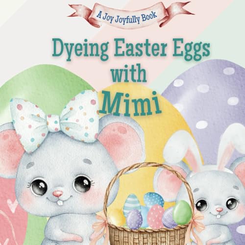 Dyeing Easter Eggs with Mimi: A Delightful Easter Story of Family Fun and Egg Dyeing Dyeing Easter Eggs with Mimi: A Delightful Easter Story of Family Fun and Egg Dyeing von Independently published