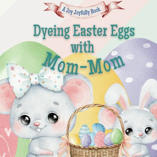 Dyeing Easter Eggs with Mom-Mom: A Delightful Easter Story of Family Fun and Egg Dyeing Dyeing Easter Eggs with Mom-Mom: A Delightful Easter Story of Family Fun and Egg Dyeing von Independently published