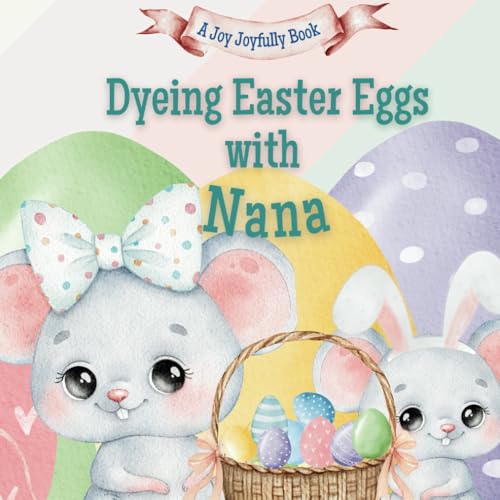 Dyeing Easter Eggs with Nana: A Delightful Easter Story of Family Fun and Egg Dyeing Dyeing Easter Eggs with Nana: A Delightful Easter Story of Family Fun and Egg Dyeing von Independently published