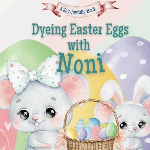 Dyeing Easter Eggs with Noni: A Delightful Easter Story of Family Fun and Egg Dyeing Dyeing Easter Eggs with Noni: A Delightful Easter Story of Family Fun and Egg Dyeing von Independently published