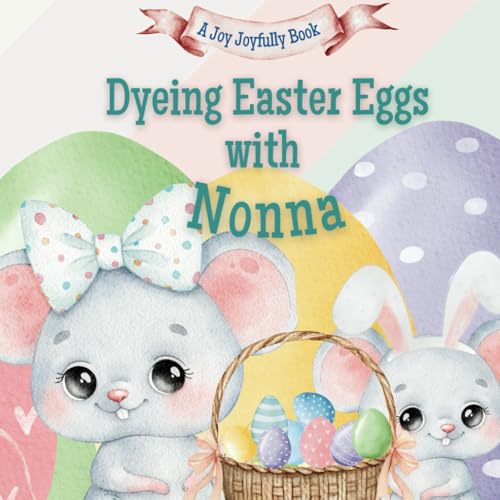 Dyeing Easter Eggs with Nonna: A Delightful Easter Story of Family Fun and Egg Dyeing Dyeing Easter Eggs with Nonna: A Delightful Easter Story of Family Fun and Egg Dyeing von Independently published