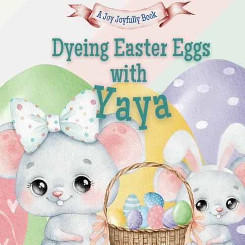 Dyeing Easter Eggs with Yaya: A Delightful Easter Story of Family Fun and Egg Dyeing Dyeing Easter Eggs with Yaya: A Delightful Easter Story of Family Fun and Egg Dyeing von Independently published