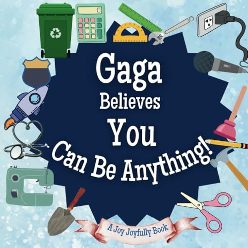 Gaga Believes You Can Be Anything: An Inspirational Children's Book on Careers and Dreaming Big!: Ignite Your Child’s Imagination – Discover Future Professions & Unleash Their Potential Gaga Believes You Can Be Anything: An Inspirational Children's Book on Careers and Dreaming Big!: Ignite Your Child’s Imagination – Discover Future Professions & Unleash Their Potential von Independently published