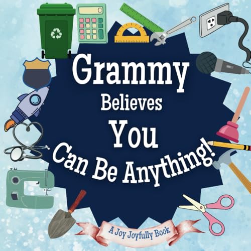 Grammy Believes You Can Be Anything: An Inspirational Children's Book on Careers and Dreaming Big!: Ignite Your Child’s Imagination – Discover Future Professions & Unleash Their Potential Grammy Believes You Can Be Anything: An Inspirational Children's Book on Careers and Dreaming Big!: Ignite Your Child’s Imagination – Discover Future Professions & Unleash Their Potential von Independently published