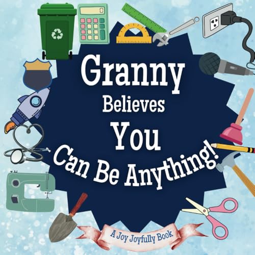 Granny Believes You Can Be Anything: An Inspirational Children's Book on Careers and Dreaming Big!: Ignite Your Child’s Imagination – Discover Future Professions & Unleash Their Potential Granny Believes You Can Be Anything: An Inspirational Children's Book on Careers and Dreaming Big!: Ignite Your Child’s Imagination – Discover Future Professions & Unleash Their Potential von Independently published