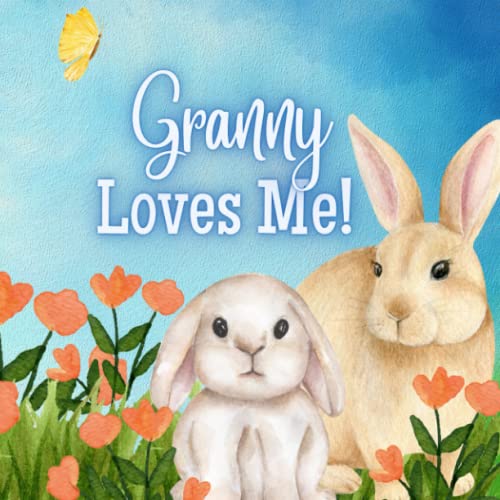 Granny Loves Me: A book about Granny's love Granny Loves Me: A book about Granny's love